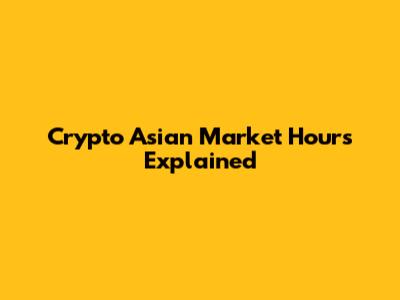 Crypto Asian Market Hours Explained