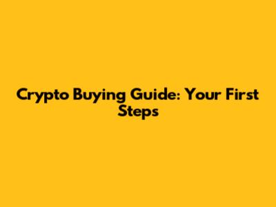 Crypto Buying Guide: Your First Steps