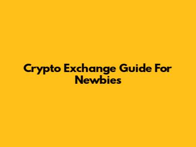 Crypto Exchange Guide For Newbies