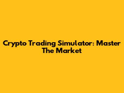 Crypto Trading Simulator: Master The Market