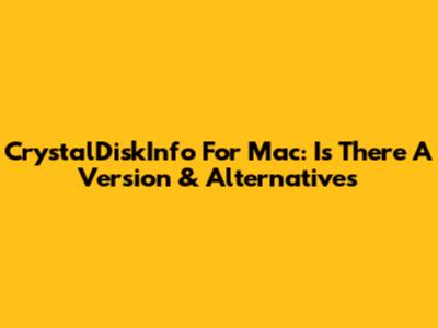 CrystalDiskInfo For Mac: Is There A Version & Alternatives