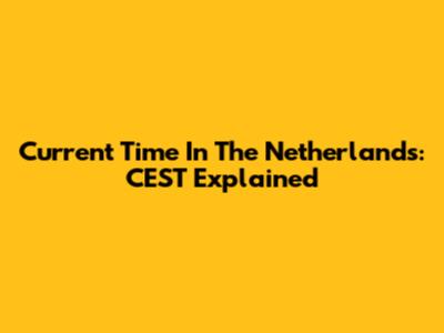 Current Time In The Netherlands: CEST Explained
