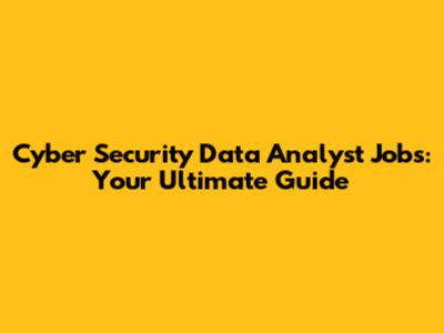 Cyber Security Data Analyst Jobs: Your Ultimate Guide