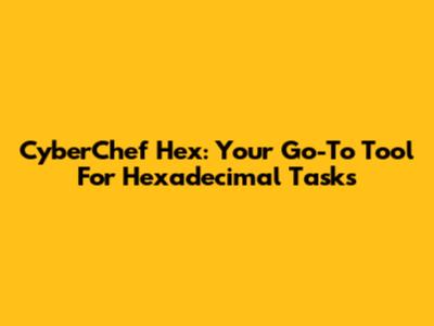 CyberChef Hex: Your Go-To Tool For Hexadecimal Tasks