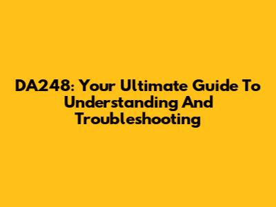DA248: Your Ultimate Guide To Understanding And Troubleshooting