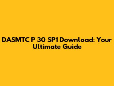 DASMTC P 30 SP1 Download: Your Ultimate Guide