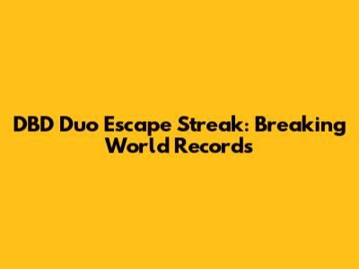 DBD Duo Escape Streak: Breaking World Records