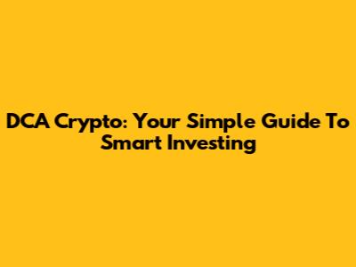 DCA Crypto: Your Simple Guide To Smart Investing