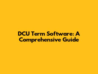 DCU Term Software: A Comprehensive Guide