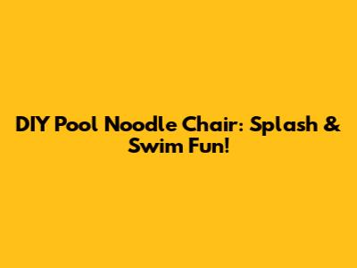 DIY Pool Noodle Chair: Splash & Swim Fun!
