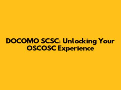 DOCOMO SCSC: Unlocking Your OSCOSC Experience