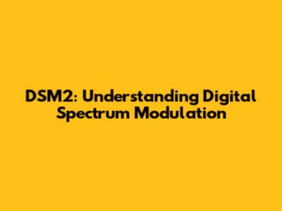 DSM2: Understanding Digital Spectrum Modulation