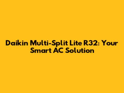 Daikin Multi-Split Lite R32: Your Smart AC Solution