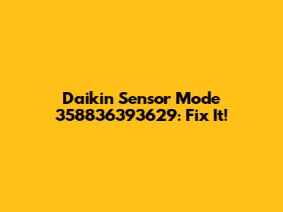 Daikin Sensor Mode 358836393629: Fix It!