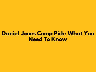 Daniel Jones Comp Pick: What You Need To Know