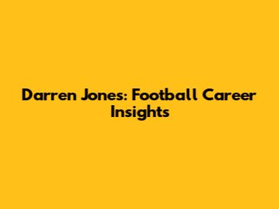 Darren Jones: Football Career Insights