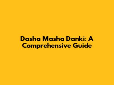 Dasha Masha Danki: A Comprehensive Guide