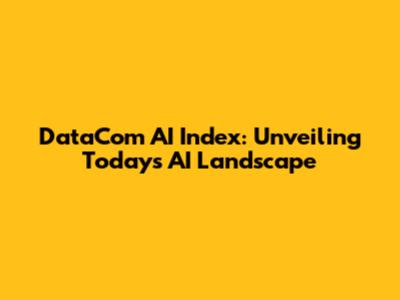DataCom AI Index: Unveiling Today's AI Landscape