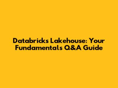 Databricks Lakehouse: Your Fundamentals Q&A Guide