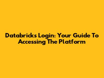 Databricks Login: Your Guide To Accessing The Platform