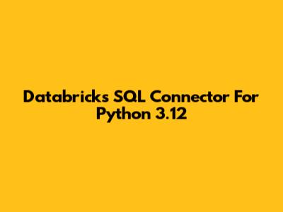 Databricks SQL Connector For Python 3.12