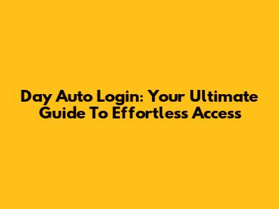 Day Auto Login: Your Ultimate Guide To Effortless Access