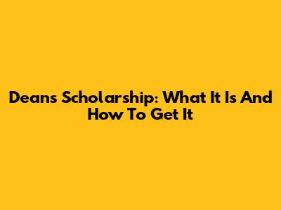 Dean's Scholarship: What It Is And How To Get It