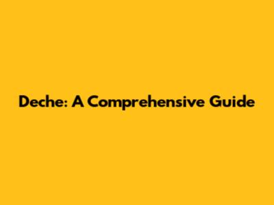 Deche: A Comprehensive Guide