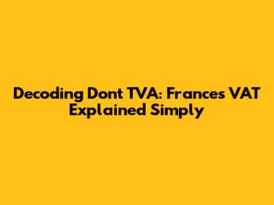 Decoding 'Dont TVA': France's VAT Explained Simply