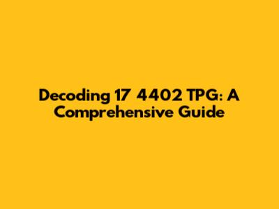 Decoding 17 4402 TPG: A Comprehensive Guide