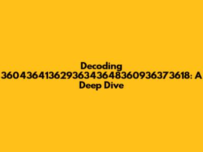 Decoding 36043641362936343648360936373618: A Deep Dive