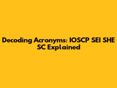 Decoding Acronyms: IOSCP SEI SHE SC Explained