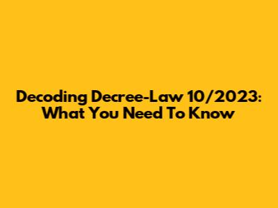 Decoding Decree-Law 10/2023: What You Need To Know