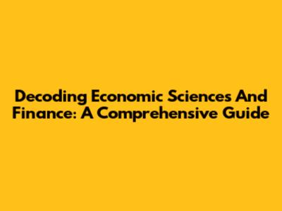 Decoding Economic Sciences And Finance: A Comprehensive Guide