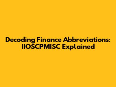 Decoding Finance Abbreviations: IIOSCPMISC Explained