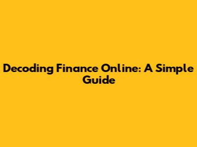 Decoding Finance Online: A Simple Guide