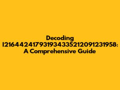 Decoding I216442417931934335212091231958: A Comprehensive Guide