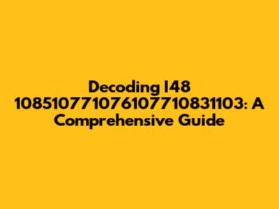 Decoding I48 108510771076107710831103: A Comprehensive Guide