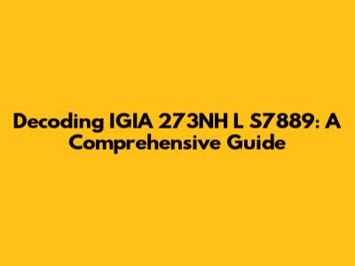 Decoding IGIA 273NH L S7889: A Comprehensive Guide