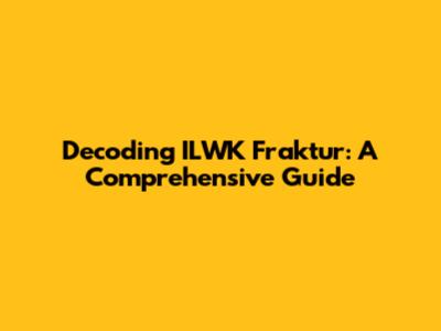 Decoding ILWK Fraktur: A Comprehensive Guide