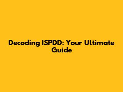 Decoding ISPDD: Your Ultimate Guide