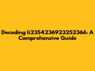 Decoding Ii2354236923252366: A Comprehensive Guide