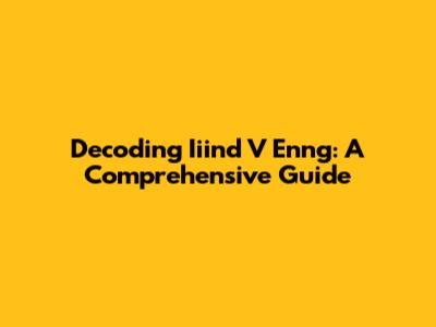 Decoding Iiind V Enng: A Comprehensive Guide