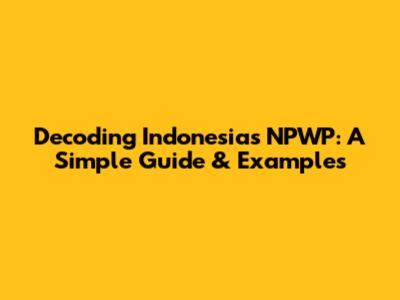 Decoding Indonesia's NPWP: A Simple Guide & Examples