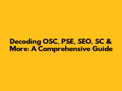 Decoding OSC, PSE, SEO, SC & More: A Comprehensive Guide