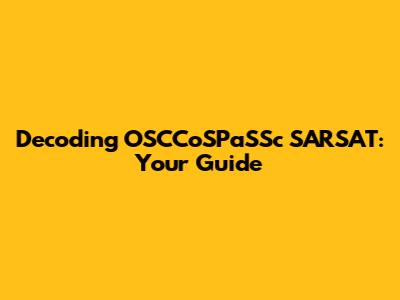 Decoding OSCCoSPaSSc SARSAT: Your Guide