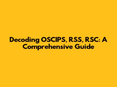 Decoding OSCIPS, RSS, RSC: A Comprehensive Guide