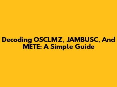 Decoding OSCLMZ, JAMBUSC, And METE: A Simple Guide