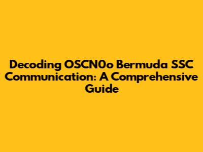 Decoding OSCN0o Bermuda SSC Communication: A Comprehensive Guide