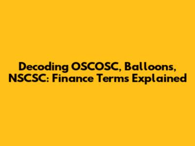 Decoding OSCOSC, Balloons, NSCSC: Finance Terms Explained